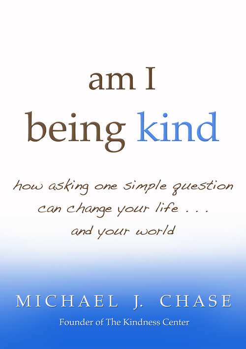 Book cover of am i being kind: How Asking One Simple Question Can Change Your Life... And Your World