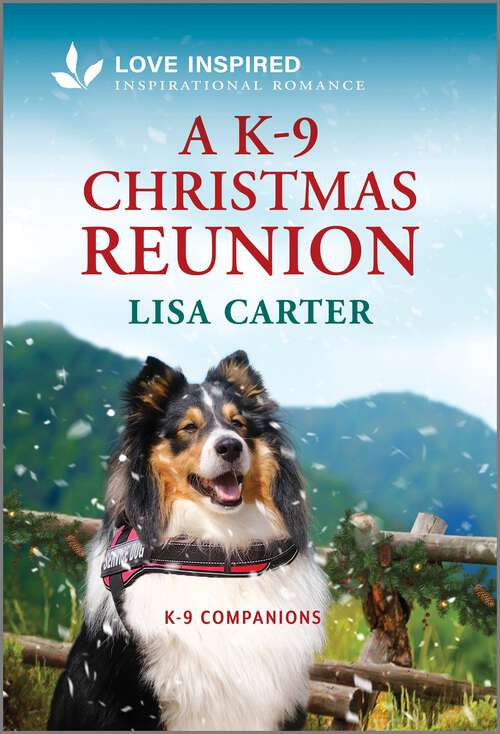 Book cover of A K-9 Christmas Reunion: An Uplifting Inspirational Romance (Original) (K-9 Companions #25)