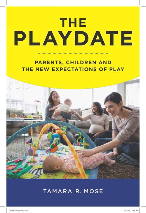 Book cover of The Playdate: Parents, Children, and the New Expectations of Play