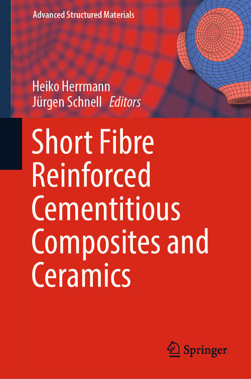 Book cover of Short Fibre Reinforced Cementitious Composites and Ceramics (1st ed. 2019) (Advanced Structured Materials #95)