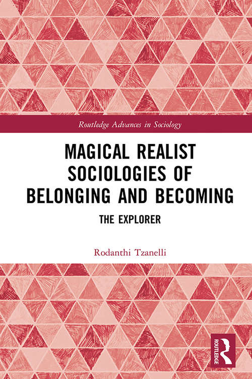 Book cover of Magical Realist Sociologies of Belonging and Becoming: The Explorer (Routledge Advances in Sociology)