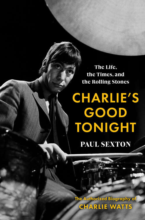 Book cover of Charlie's Good Tonight: The Life, the Times, and the Rolling Stones: The Authorized Biography of Charlie Watts