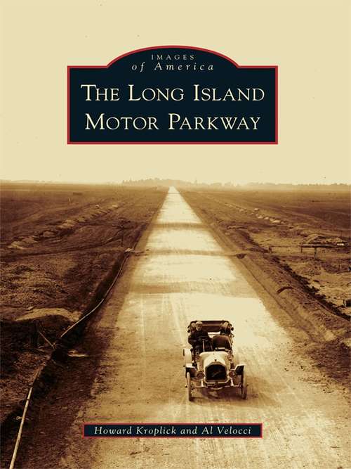 Book cover of Long Island Motor Parkway, The (Images of America)