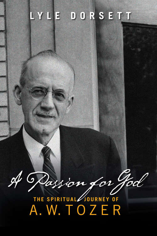 Book cover of A Passion for God: The Spiritual Journey of A. W. Tozer (New Edition)