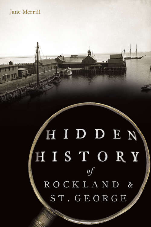 Book cover of Hidden History of Rockland & St. George (Hidden History)