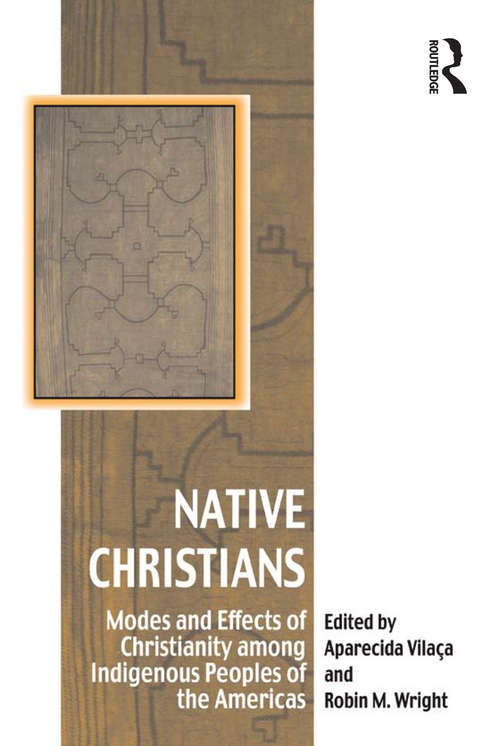 Book cover of Native Christians: Modes and Effects of Christianity among Indigenous Peoples of the Americas (Vitality of Indigenous Religions)