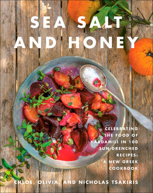 Book cover of Sea Salt and Honey: Celebrating the Food of Kardamili in 100 Sun-Drenched Recipes: A New Greek Cookbook