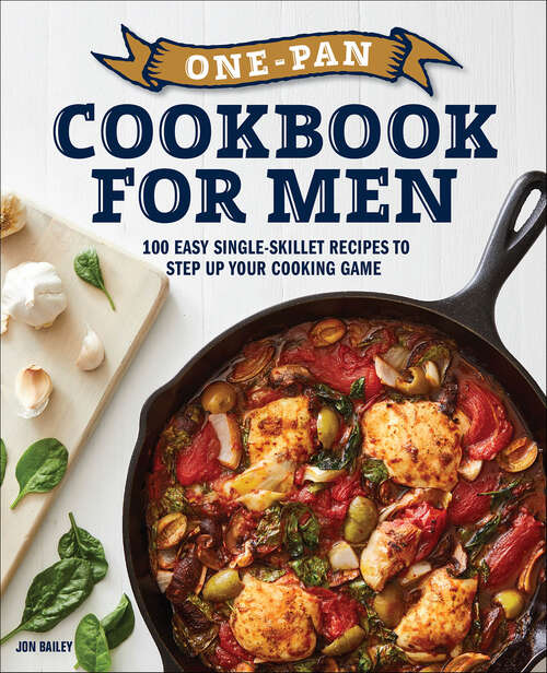 Book cover of One-Pan Cookbook for Men: 100 Easy Single-Skillet Recipes to Step Up Your Cooking Game