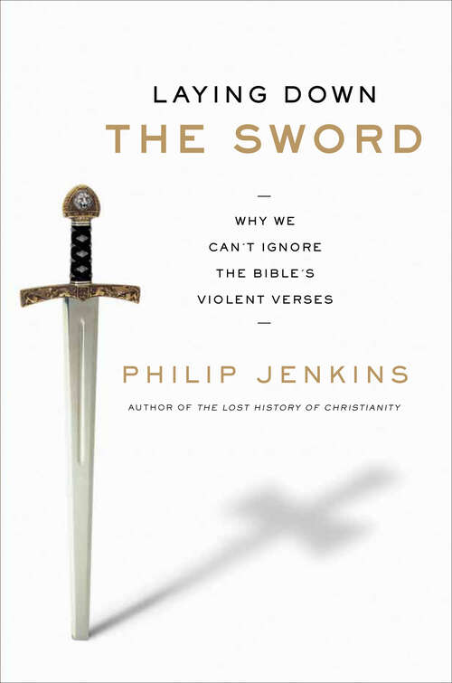 Book cover of Laying Down the Sword: Why We Can't Ignore the Bible's Violent Verses
