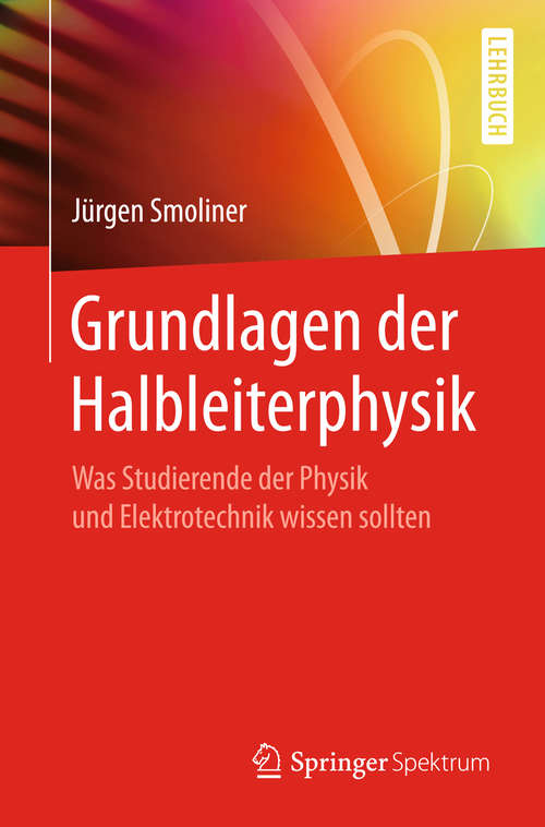 Book cover of Grundlagen der Halbleiterphysik: Was Studierende der Physik und Elektrotechnik wissen sollten (1. Aufl. 2018)