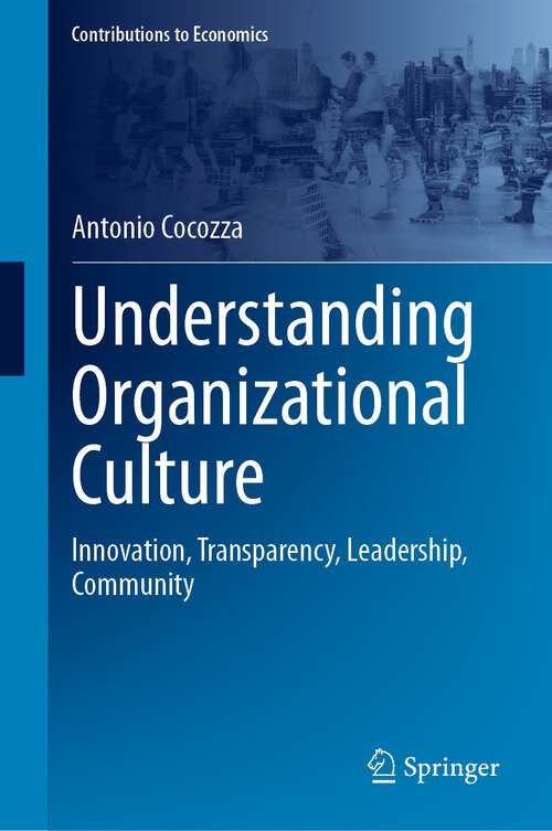 Book cover of Understanding Organizational Culture: Innovation, Transparency, Leadership, Community (1st ed. 2023) (Contributions to Economics)