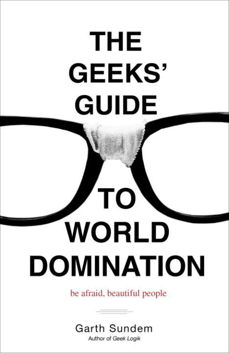 Book cover of The Geeks' Guide to World Domination: Be Afraid, Beautiful People