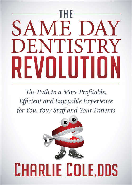 Book cover of The Same Day Dentistry Revolution: The Path to a More Profitable, Efficient and Enjoyable Experience for You, Your Staff and Your Patients