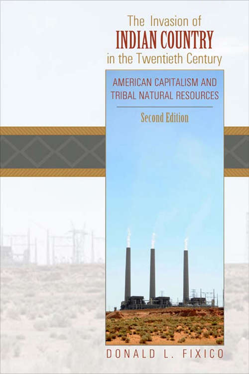 Book cover of The Invasion of Indian Country in the Twentieth Century: American Capitalism and Tribal Natural Resources, Second Edition (2)