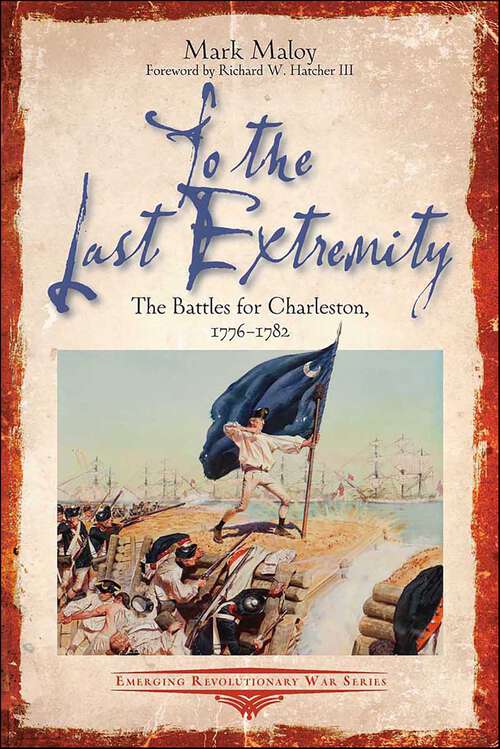 Book cover of To the Last Extremity: The Battles for Charleston, 1776–1782 (Emerging Revolutionary War Series)