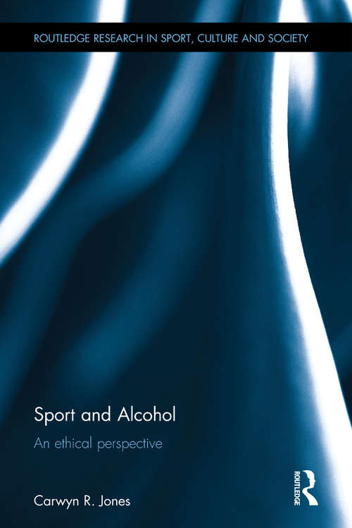 Book cover of Sport and Alcohol: An ethical perspective (Routledge Research in Sport, Culture and Society)