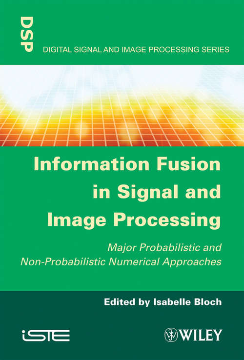 Book cover of Information Fusion in Signal and Image Processing: Major Probabilistic and Non-Probabilistic Numerical Approaches