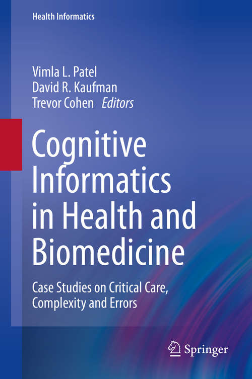 Book cover of Cognitive Informatics in Health and Biomedicine: Case Studies on Critical Care, Complexity and Errors (Health Informatics)
