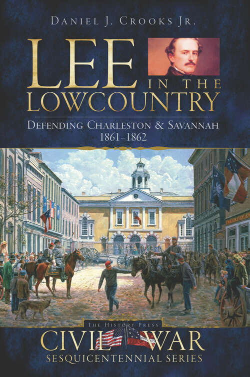 Book cover of Lee in the Lowcountry: Defending Charleston & Savannah 1861–1862 (Civil War Ser.)