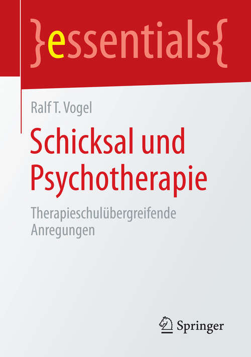 Book cover of Schicksal und Psychotherapie: Therapieschulübergreifende Anregungen (essentials)