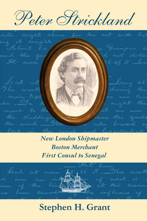 Book cover of Peter Strickland: New London Shipmaster, Boston Merchant, First Consul to Senegal