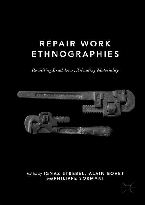 Book cover of Repair Work Ethnographies: Revisiting Breakdown, Relocating Materiality (1st ed. 2019)