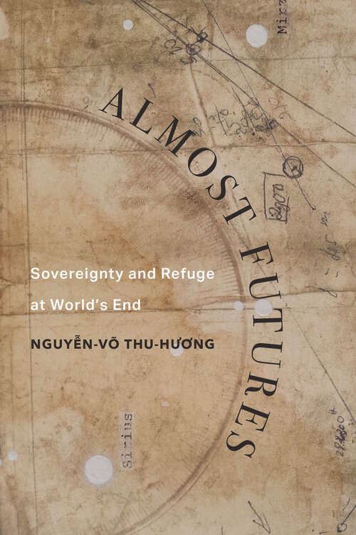 Book cover of Almost Futures: Sovereignty and Refuge at World's End (Critical Refugee Studies #6)