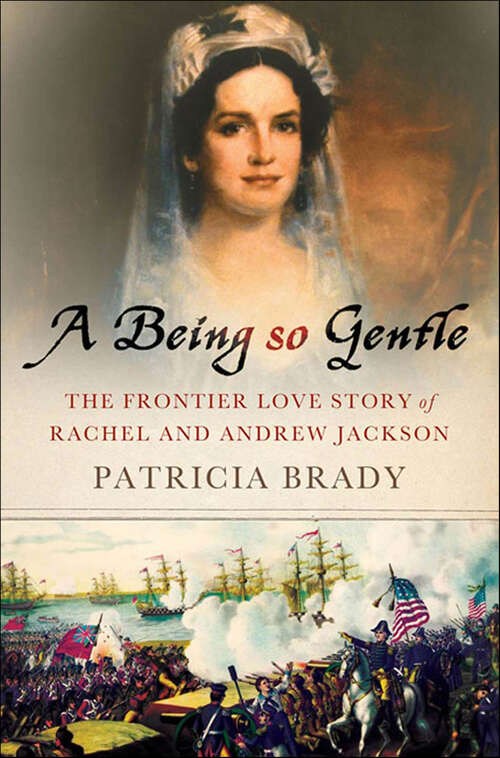 Book cover of A Being So Gentle: The Frontier Love Story of Rachel and Andrew Jackson