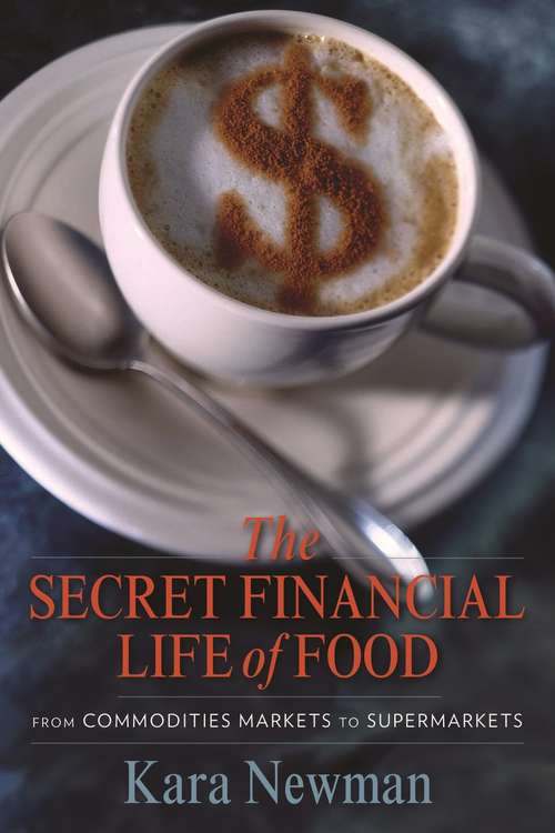 Book cover of The Secret Financial Life of Food: From Commodities Markets to Supermarkets (Arts and Traditions of the Table: Perspectives on Culinary History)
