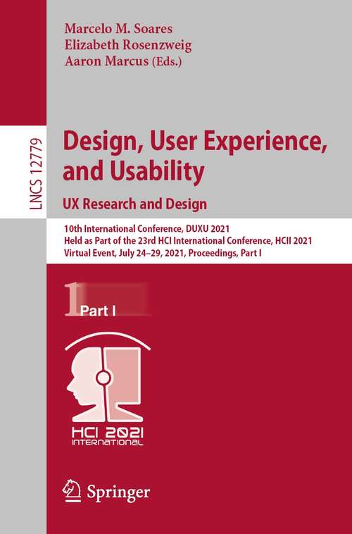 Book cover of Design, User Experience, and Usability: 10th International Conference, DUXU 2021, Held as Part of the 23rd HCI International Conference, HCII 2021, Virtual Event, July 24–29, 2021, Proceedings, Part I (1st ed. 2021) (Lecture Notes in Computer Science #12779)