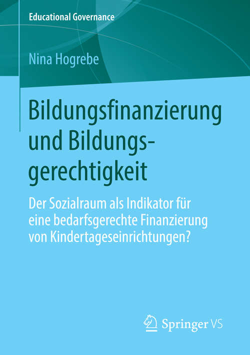 Book cover of Bildungsfinanzierung und Bildungsgerechtigkeit: Der Sozialraum als Indikator für eine bedarfsgerechte Finanzierung von Kindertageseinrichtungen? (Educational Governance #24)