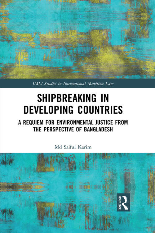 Book cover of Shipbreaking in Developing Countries: A Requiem for Environmental Justice from the Perspective of Bangladesh (IMLI Studies in International Maritime Law)