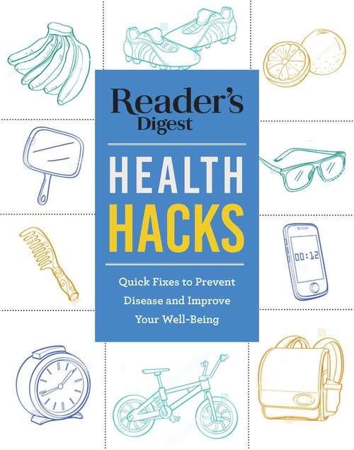 Book cover of Reader's Digest Everyday Health Hacks: Quick Fixes to Prevent Disease and Improve Your Wellbeing