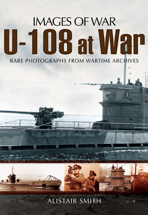 Book cover of U-108 at War: Rare Photographs of Wartime Archives (Images of War)