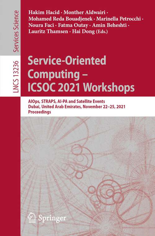 Book cover of Service-Oriented Computing – ICSOC 2021 Workshops: AIOps, STRAPS, AI-PA and Satellite Events, Dubai, United Arab Emirates, November 22–25, 2021, Proceedings (1st ed. 2022) (Lecture Notes in Computer Science #13236)