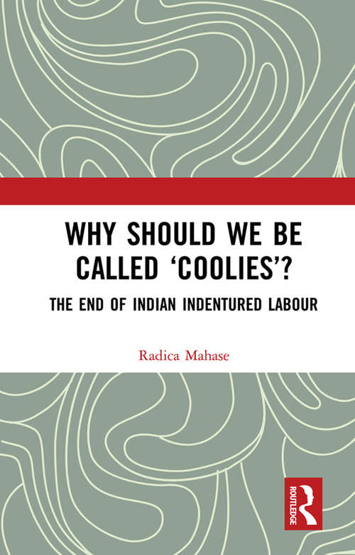 Book cover of Why Should We Be Called ‘Coolies’?: The End of Indian Indentured Labour