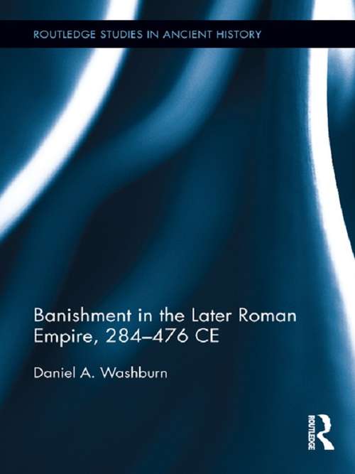 Book cover of Banishment in the Later Roman Empire, 284-476 CE (Routledge Studies in Ancient History #5)