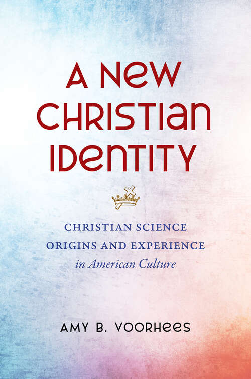 Book cover of A New Christian Identity: Christian Science Origins and Experience in American Culture