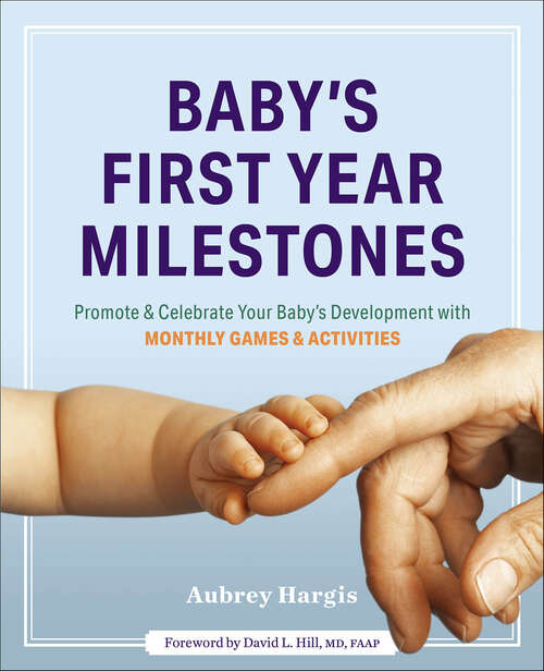 Book cover of Baby's First Year Milestones: Promote & Celebrate Your Baby's Development Monthly Games & Activities