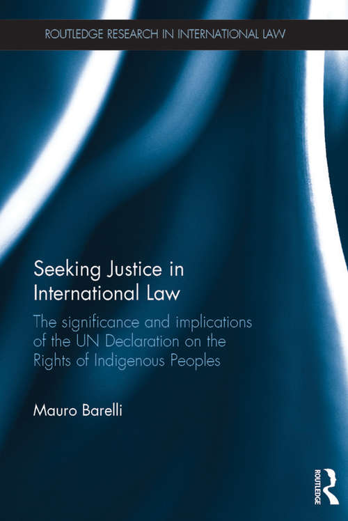 Book cover of Seeking Justice in International Law: The Significance and Implications of the UN Declaration on the Rights of Indigenous Peoples (Routledge Research in International Law)