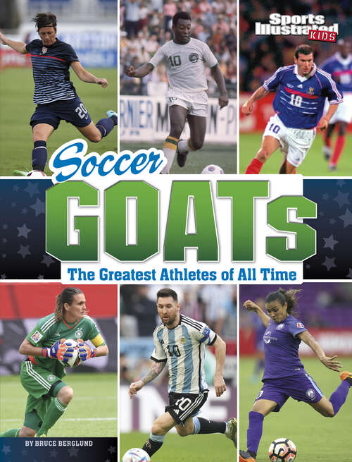 Book cover of Soccer GOATs: The Greatest Athletes Of All Time (Sports Illustrated Kids: Goats Ser.)