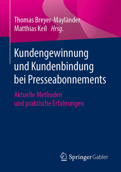 Book cover of Kundengewinnung und Kundenbindung bei Presseabonnements: Aktuelle Methoden und praktische Erfahrungen (1. Aufl. 2019)