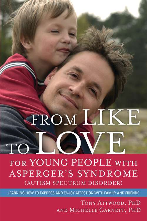 Book cover of From Like to Love for Young People with Asperger's Syndrome (Autism Spectrum Disorder): Learning How to Express and Enjoy Affection with Family and Friends