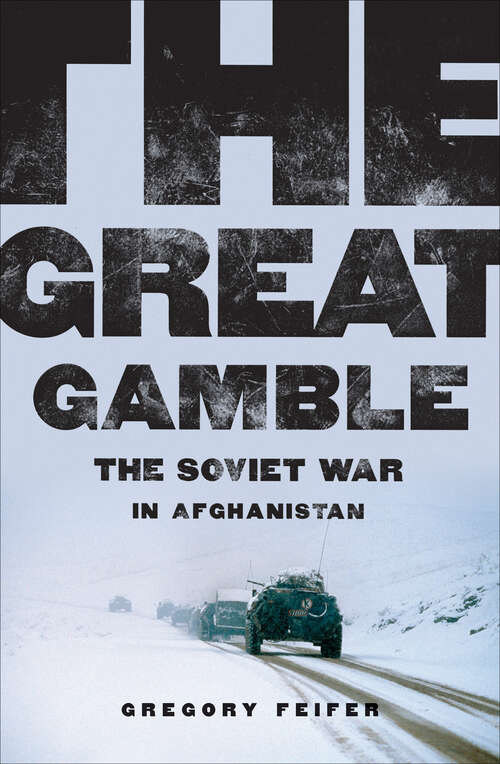 Book cover of The Great Gamble: The Soviet War in Afghanistan