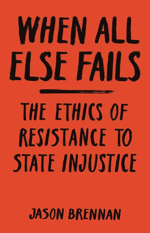 Book cover of When All Else Fails: The Ethics of Resistance to State Injustice