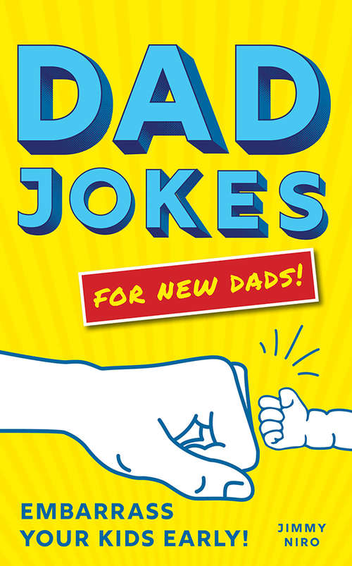 Book cover of Dad Jokes for New Dads: Embarrass Your Kids Early!