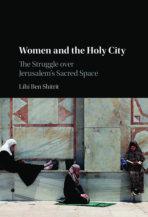 Book cover of Women and the Holy City: The Struggle over Jerusalem's Sacred Space