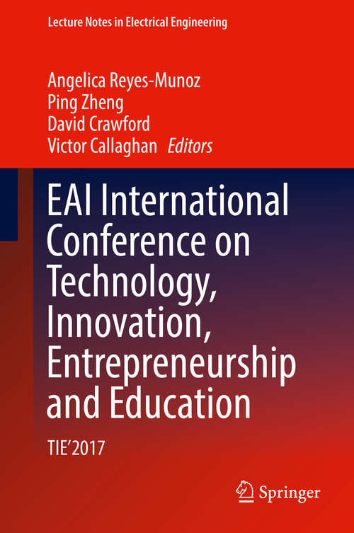 Book cover of EAI International Conference on Technology, Innovation, Entrepreneurship and Education: TIE'2017 (1st ed. 2019) (Lecture Notes in Electrical Engineering #532)