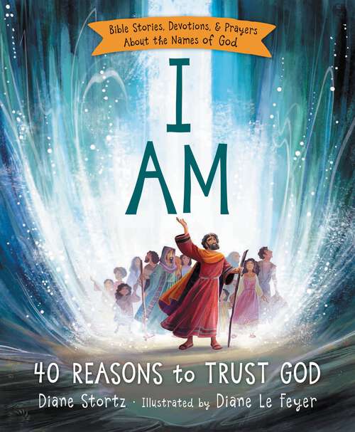 Book cover of I Am: 40 Bible Stories, Devotions, and Prayers About the Names of God