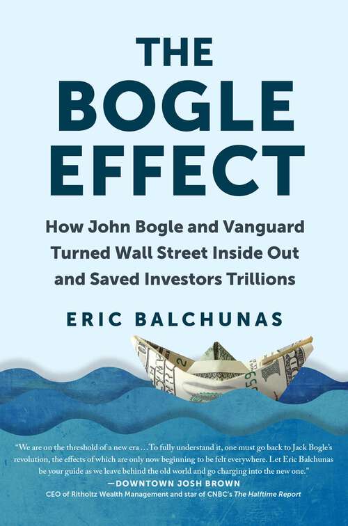 Book cover of The Bogle Effect: How John Bogle and Vanguard Turned Wall Street Inside Out and Saved Investors Trillions